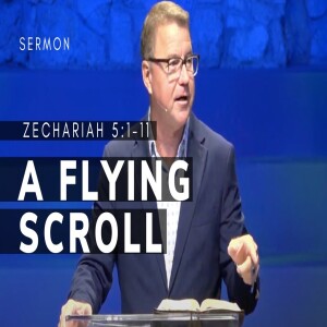 A Flying Scroll | Zechariah 5:1-11 | Message 8 | 09/08/2024