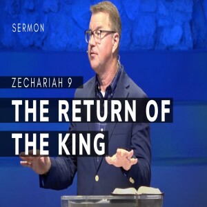 The Return of the King | Zechariah 9 | Message 14 | 11/24/2024