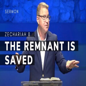 The Remnant is Saved | Zechariah 8 | Message 13 | 11/17/2024