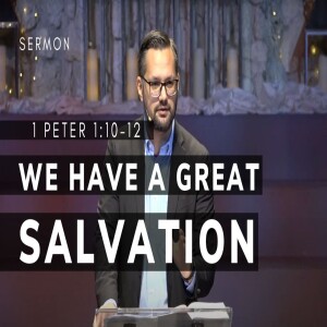 We Have a Great Salvation! | 1 Peter 1:10–12 | 12/01/2024