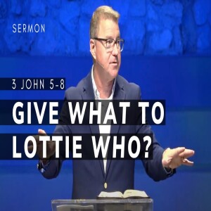 Give WHAT to Lottie WHO? | 3 John 5-8 | 12/15/2024