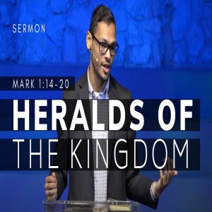 Heralds of the Kingdom (Gospel of Mark Series, Msg 5) | Mark 1:14-20 | 9/18/2022