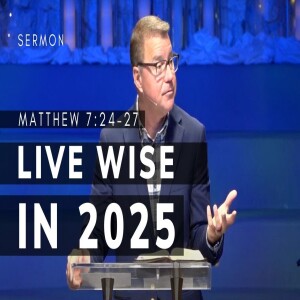 Living Wise in 2025 | Matthew 7:24-27 | Pastor Andrew Coleman