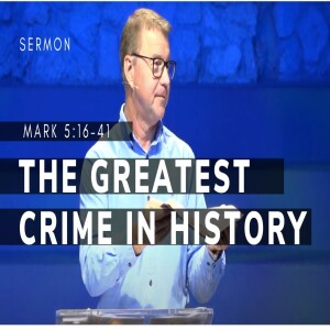 The Greatest Crime in History | Mark 15:16-41 | The Gospel of Mark (Msg 68) | 03/24/2024