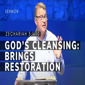 God’s Cleansing--Brings Restoration | Zechariah 3:1-10 | Message 6 | 08/25/24