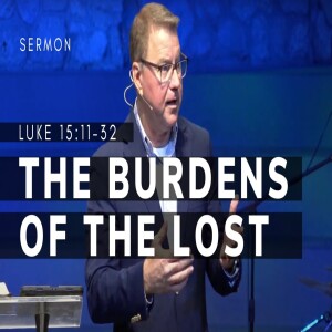 The Burdens of the Lost | Luke 15:11-32 | Pastor Andrew Coleman | 02/23/2025