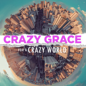 CRAZY GRACE for a Crazy World - Part 5 - "Bankrupt"