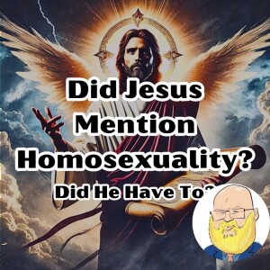 Jesus and Homosexuality: Examining the Scriptures s7e15