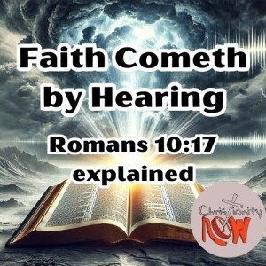 about Christianity Now, Faith from Romans 10:17 defined