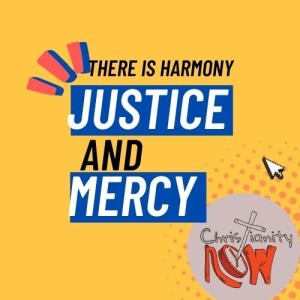 about Christianity Now, Justice and Mercy s6e127