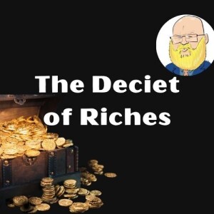 about the deceit of riches s6e128