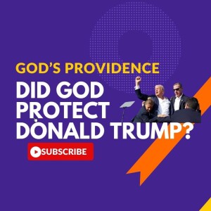 about providence, did God protect Donald Trump s6e138