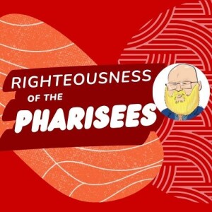 about the righteousness of the Pharisees s6e149