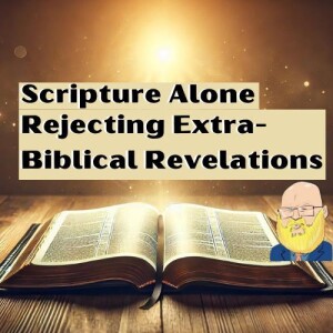 about rejecting extra-biblical revelation s6e156