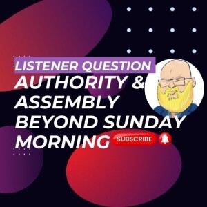 about authority and assembly beyond Sunday morning s6e157