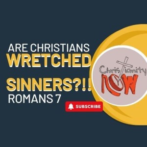 about Christianity Now, are we wretched sinners? s6e160