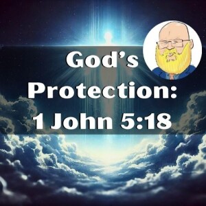 about Christianity Now, God's Protection, 1 John 5:18 s6e169