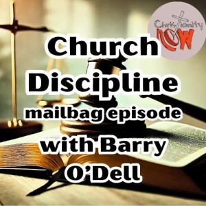 about Christianity Now, church discipline from the mail bag s6e209