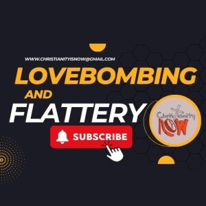 about Christianity Now, lovebombing and flattery s3e34 (cogs6e43)
