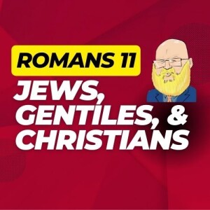 about Romans 11, Jews, Gentiles, and Christians s6e96