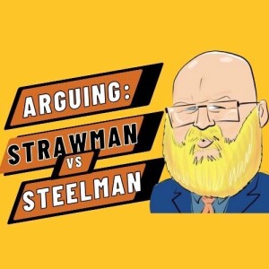 about  arguing: steel man vs straw man s6e111