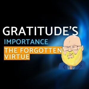 about the forgotten virtue, gratitude s6e106