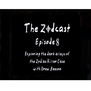 The Zodcast- Episode 8 - Sighting In on The Zodiac Killer