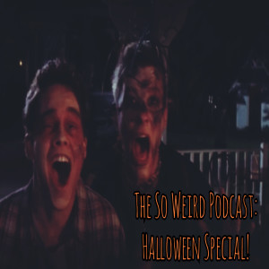 The So Weird Podcast - Halloween Special! (Ep 78)