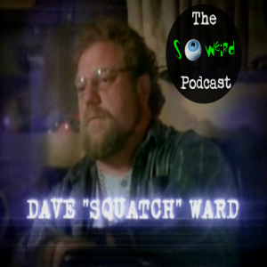 The So Weird Podcast - Ep 42 - Dave ”Squatch” Ward Interview