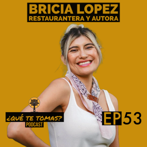 Episode 53: “Building Brands and Breaking Barriers — A Culinary Journey” with Bricia Lopez