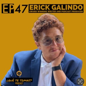 EP 47: "There are a million ways to start" with Erick Galindo(Award-wining Writer and Podcast Producer)