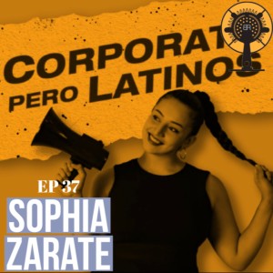 EP 37: "Finding my Tribe" con Sophia Zarate (Corporate Pero Latinos)