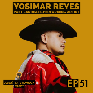 EP 51: "El Poder de la Poesía" con Yosimar Reyes (Nationally-Acclaimed Poet, Public Speaker, And Performing Artist)