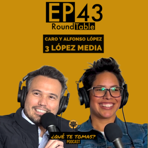 EP 43 Roundtable: "Owning a business como pareja" con Caro y Alfonso López (3LópezMedia)