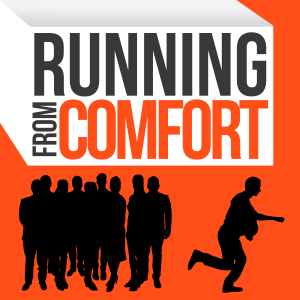 Running from Comfort - Introduction to the Show - My Mission Statement