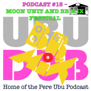PERE UBU MOON UNIT at BBMIX and More!