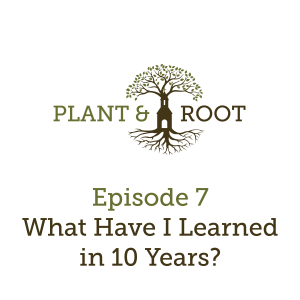 Ep. 7 - What Have I Learned in 10 Years?