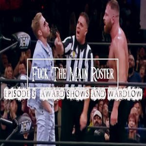 F**k The Main Roster Episode 3: Award Shows and Wardlow