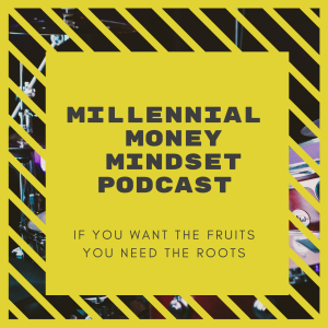 Millennial Money Mindset. If you want the fruits you need the roots. Book out now on Amazon 