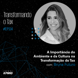 T1:E4 – Transformando o Tax: A Importância do Ambiente e da Cultura na Transformação do Tax