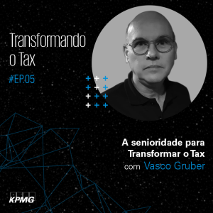 T1:E5 – Transformando o Tax: A senioridade para Transformar o Tax