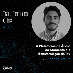 T1:E7 – Transformando o Tax: A Plataforma de Áudio do Momento e a Transformação do Tax