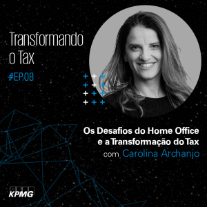 T1:E8 - Transformando o Tax: Os Desafios do Home Office e a Transformação do Tax