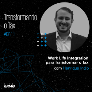 T1:E11 - Transformando o Tax: Work Life Integration para Transformar o Tax