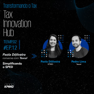 T2:E12 - Tax Innovation Hub: Simplificando o SPED