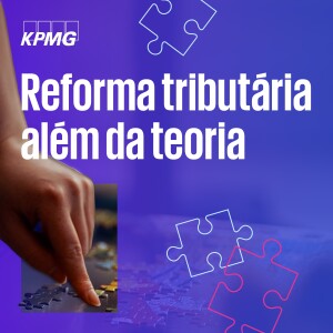 Reforma tributária além da teoria – EP#01