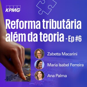 Reforma Tributária além da teoria - EP #06