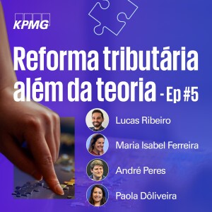 Reforma tributária além da teoria - EP #05