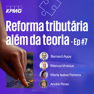 Reforma Tributária além da teoria - EP #07