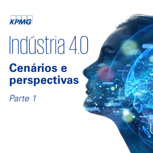 Indústria 4.0: cenários e perspectivas – Parte 1